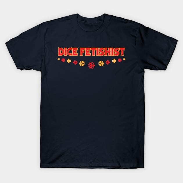 Dice Fetishist T-Shirt by KennefRiggles